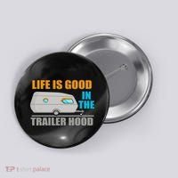 Life Is Good In The Trailer Hood Button thumb 0