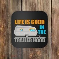 Life Is Good In The Trailer Hood Coaster thumb 0