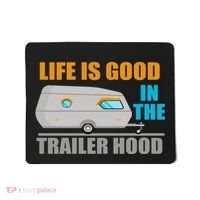 Life Is Good In The Trailer Hood Mousepad thumb 0