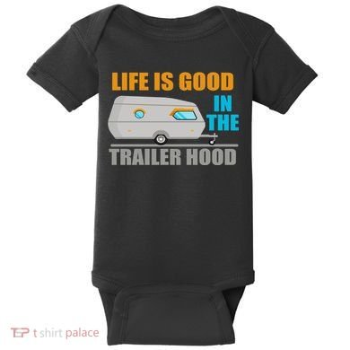 Life Is Good In The Trailer Hood Baby Bodysuit