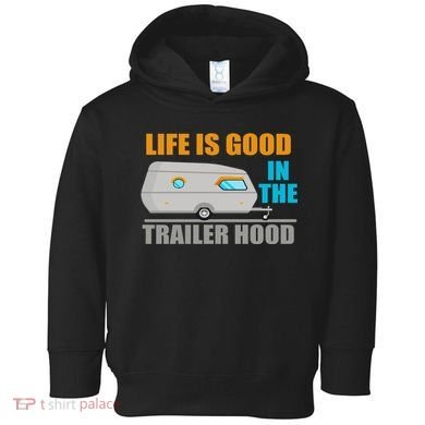 Life Is Good In The Trailer Hood Toddler Hoodie