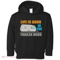 Life Is Good In The Trailer Hood Toddler Hoodie thumb 0