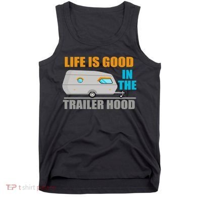 Life Is Good In The Trailer Hood Tank Top