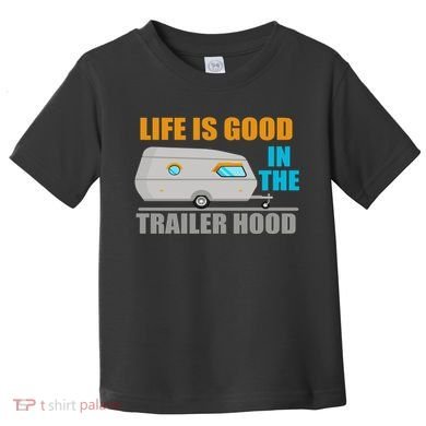 Life Is Good In The Trailer Hood Toddler T-Shirt