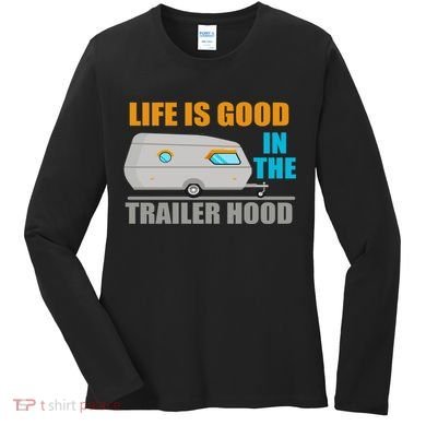 Life Is Good In The Trailer Hood Women's Long Sleeve Shirt