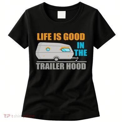 Life Is Good In The Trailer Hood Women's T-Shirt