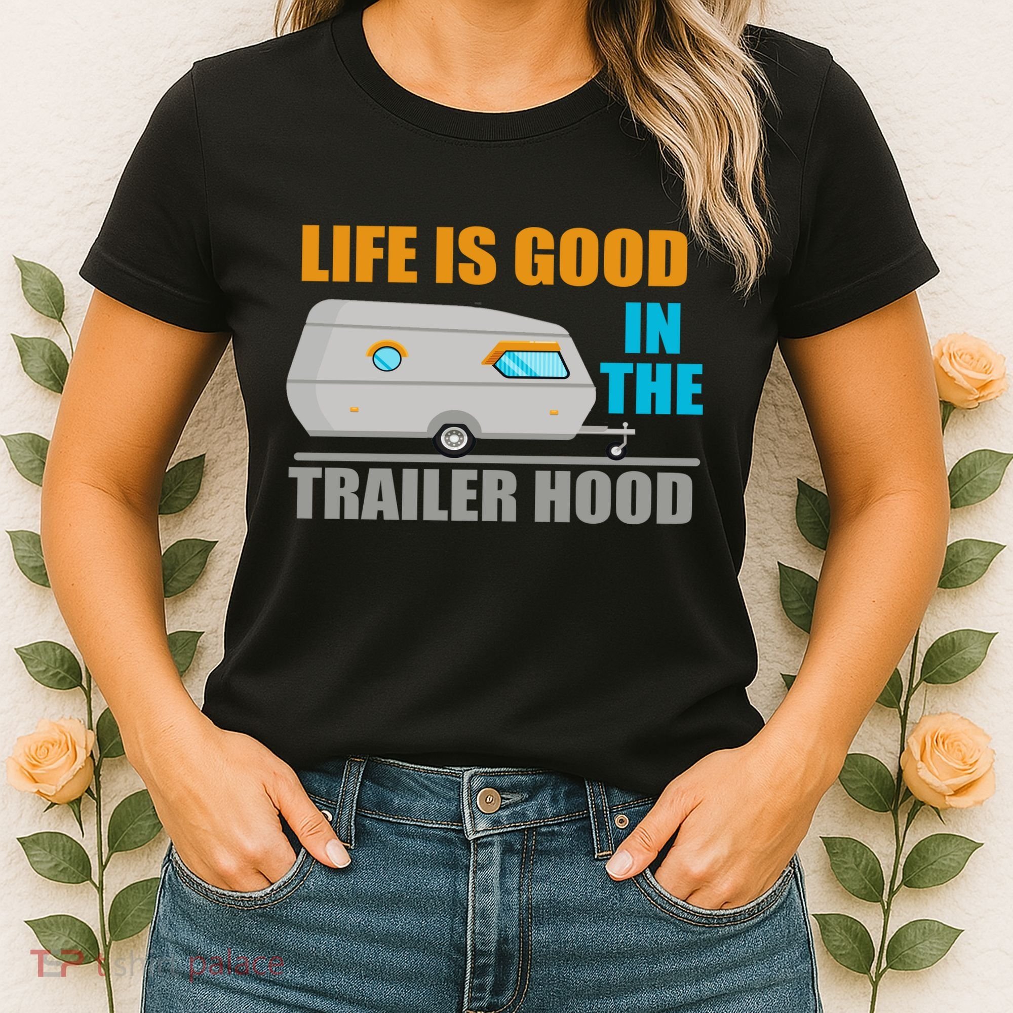 Life Is Good In The Trailer Hood Women's T-Shirt