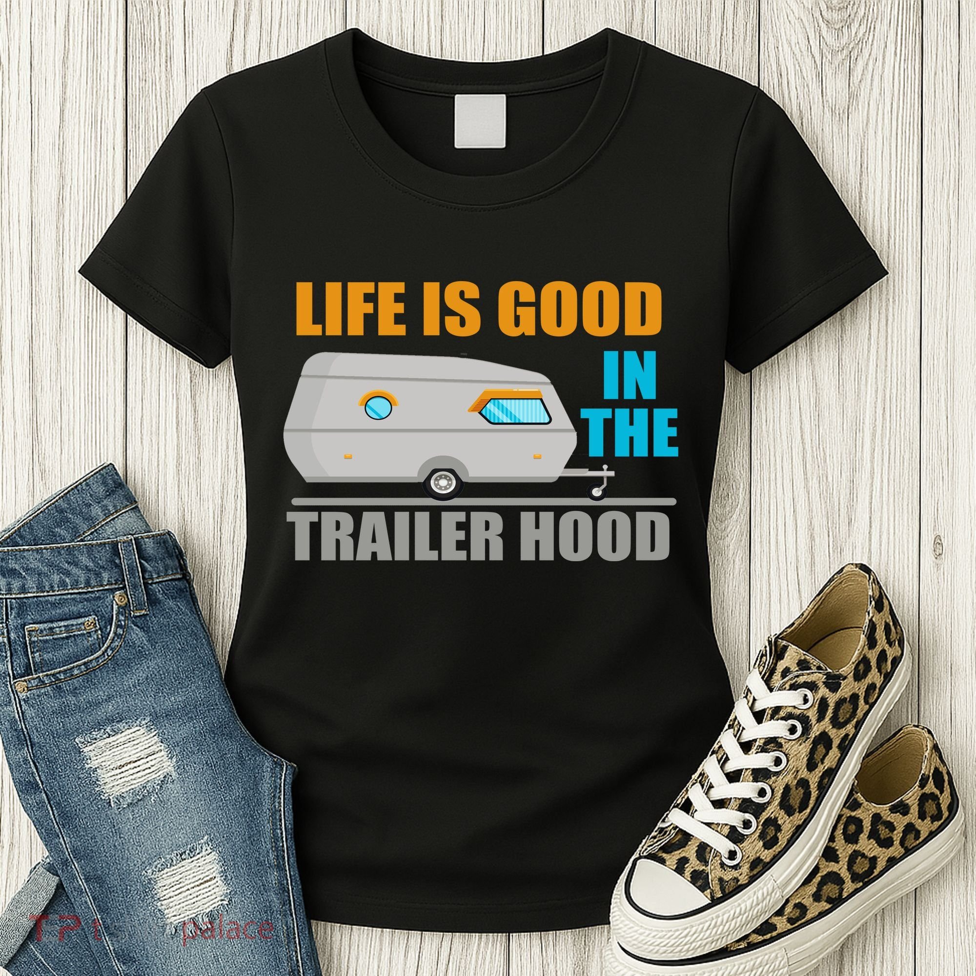Life Is Good In The Trailer Hood Women's T-Shirt