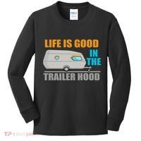 Life Is Good In The Trailer Hood Kids Long Sleeve Shirt thumb 0