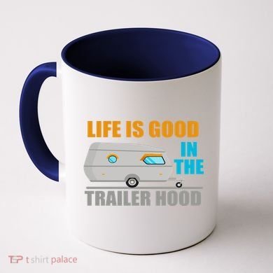 Life Is Good In The Trailer Hood Coffee Mug