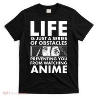 Life Is Just A Series Of Obstacles Preventing You From Watching Anime T-Shirt thumb 0