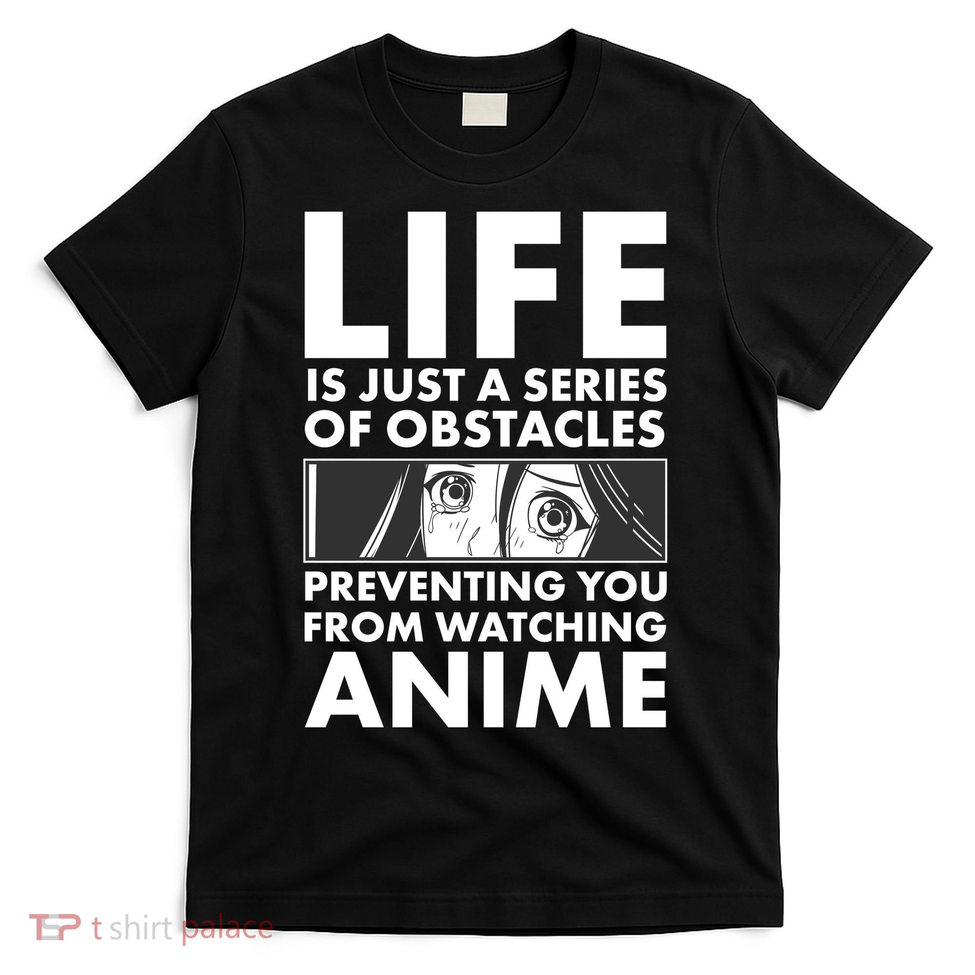 Life Is Just A Series Of Obstacles Preventing You From Watching Anime T-Shirt