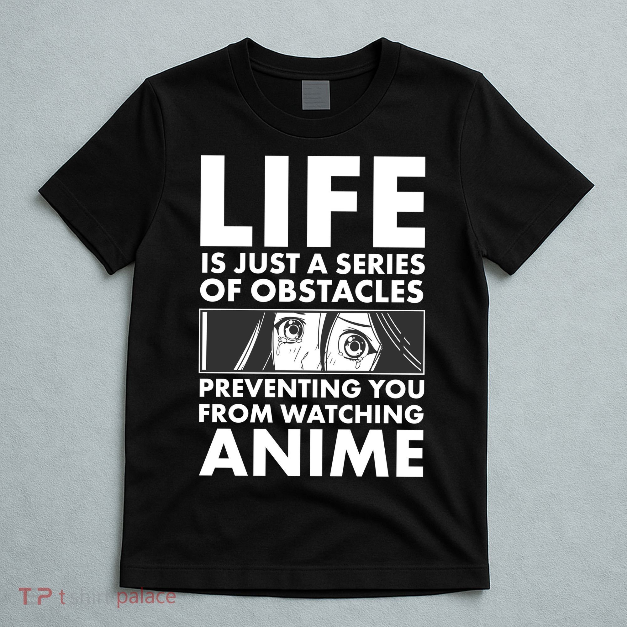 Life Is Just A Series Of Obstacles Preventing You From Watching Anime T-Shirt