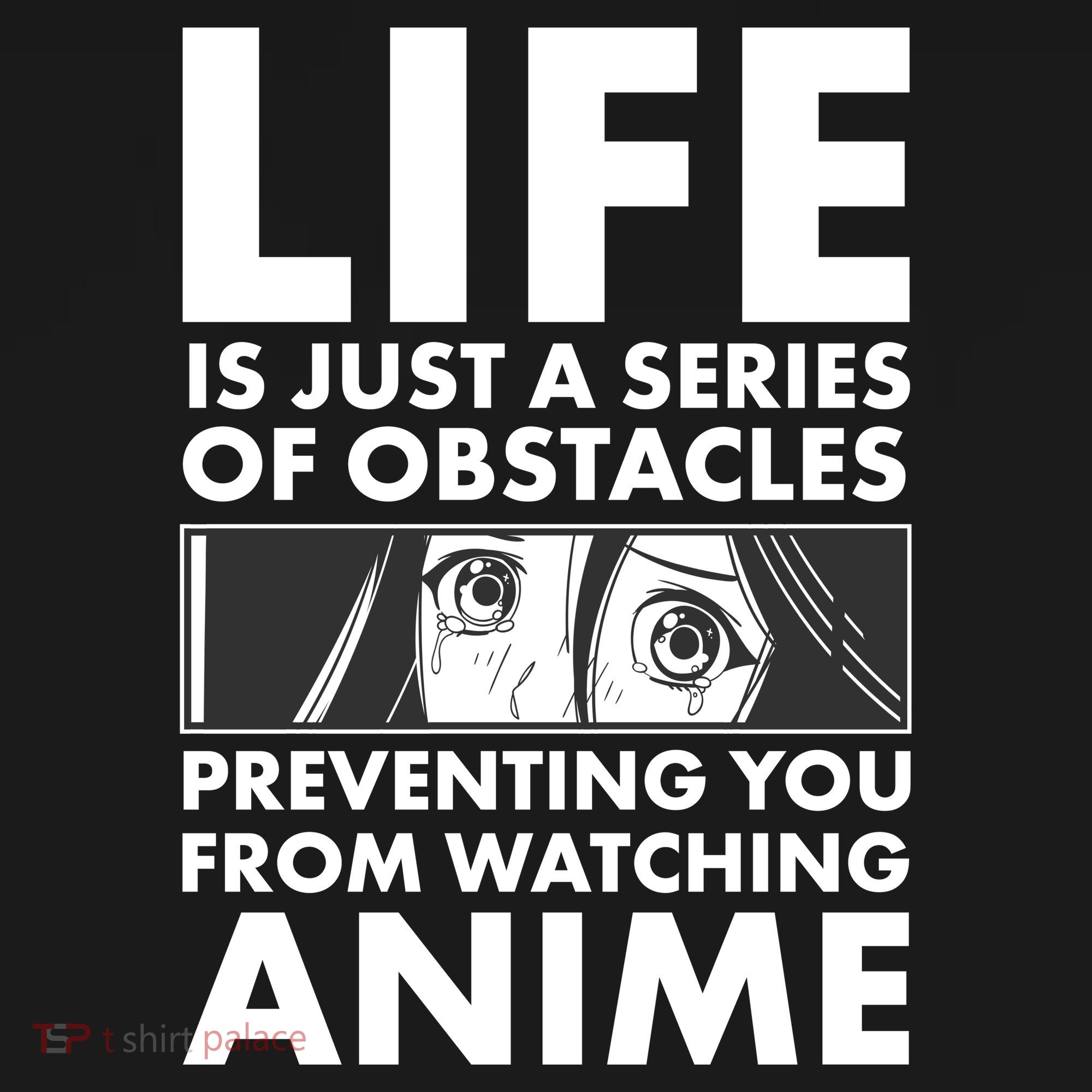 Life Is Just A Series Of Obstacles Preventing You From Watching Anime T-Shirt