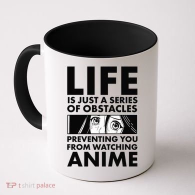 Life Is Just A Series Of Obstacles Preventing You From Watching Anime Coffee Mug