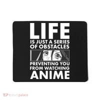 Life Is Just A Series Of Obstacles Preventing You From Watching Anime Mousepad thumb 0
