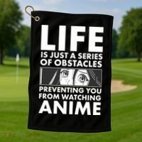 Life Is Just A Series Of Obstacles Preventing You From Watching Anime Golf Towel thumb 1