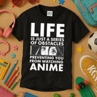 Life Is Just A Series Of Obstacles Preventing You From Watching Anime Kids T-Shirt thumb 3
