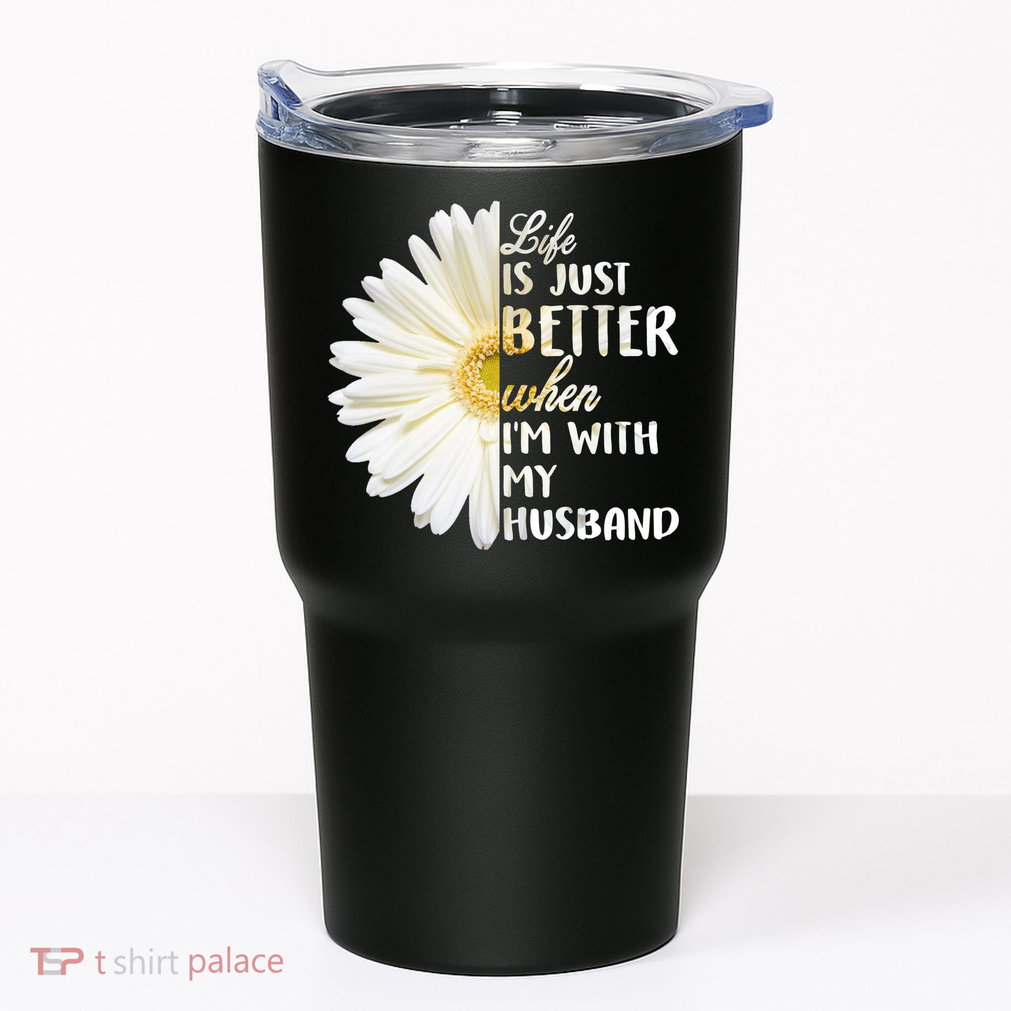 Life Is Just Better When I'm With My Husband Tumbler