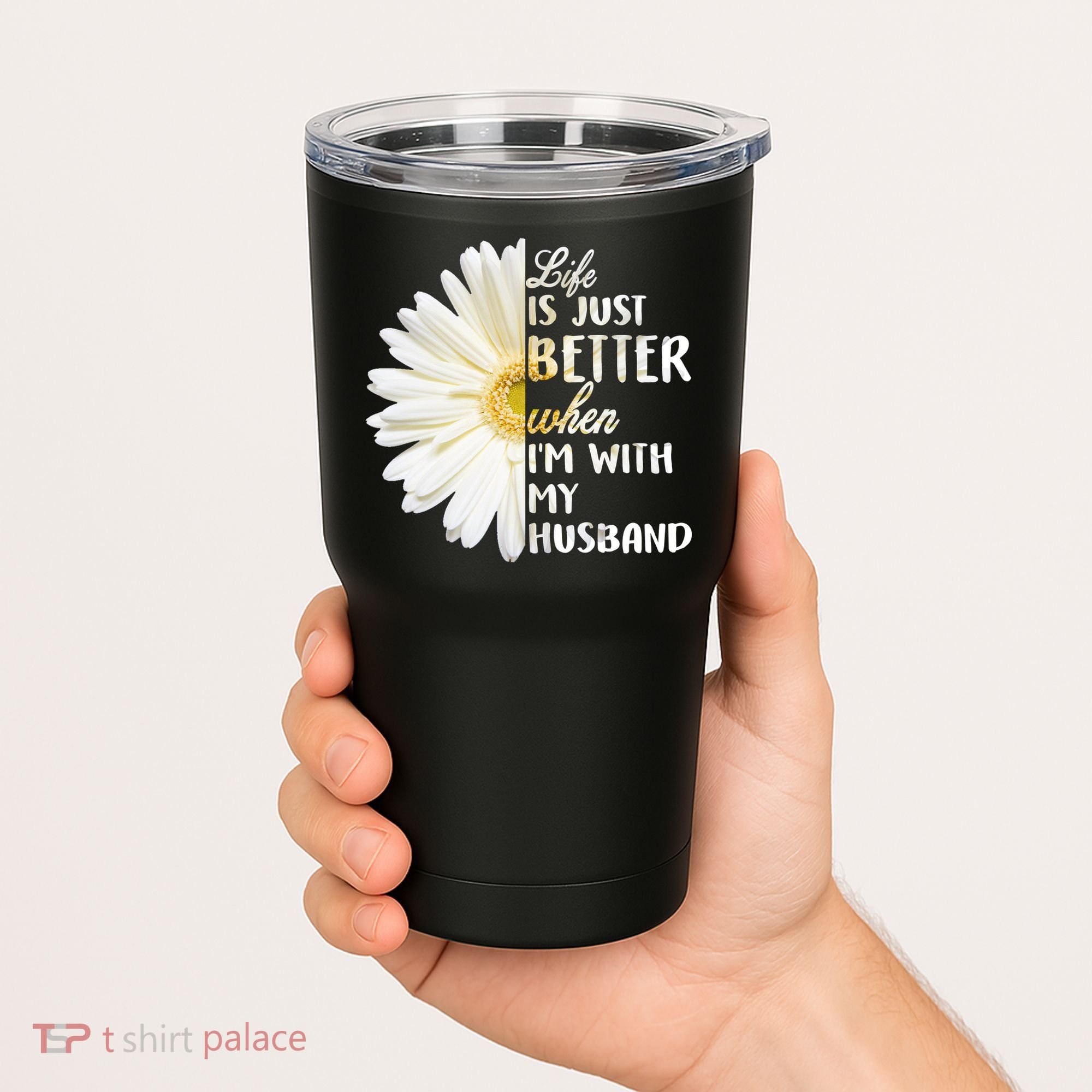 Life Is Just Better When I'm With My Husband Tumbler