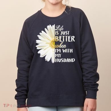 Life Is Just Better When I'm With My Husband Women's Sweatshirt