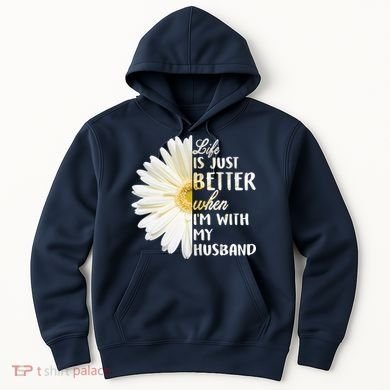 Life Is Just Better When I'm With My Husband Hoodie