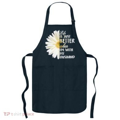 Life Is Just Better When I'm With My Husband Apron