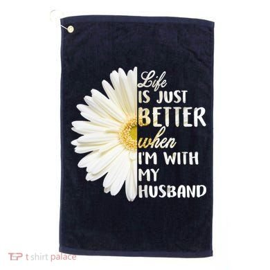 Life Is Just Better When I'm With My Husband Golf Towel