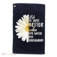 Life Is Just Better When I'm With My Husband Golf Towel thumb 0