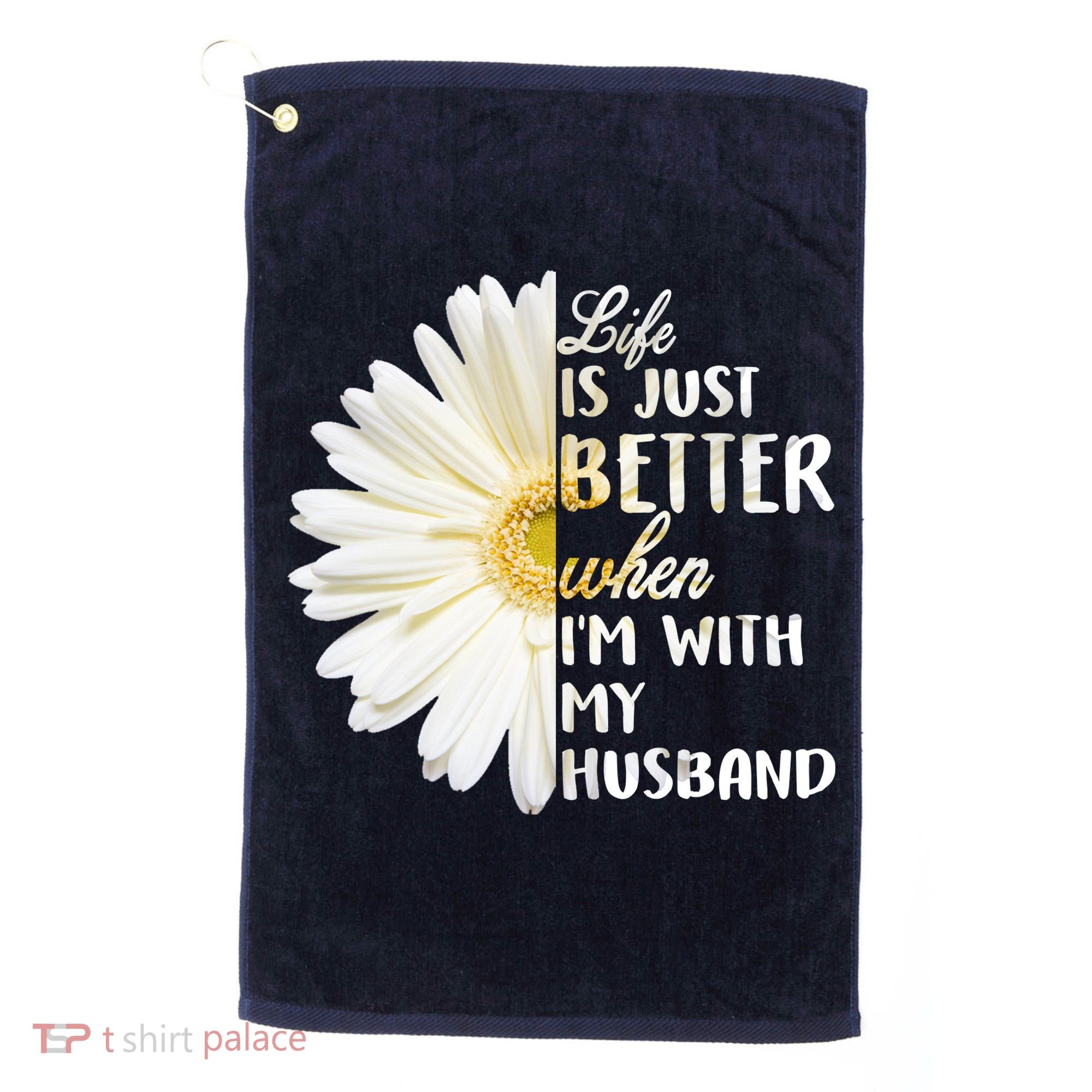 Life Is Just Better When I'm With My Husband Golf Towel