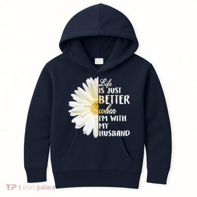 Life Is Just Better When I'm With My Husband Kids Hoodie