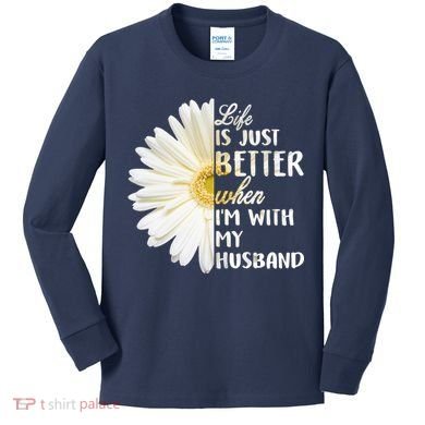 Life Is Just Better When I'm With My Husband Kids Long Sleeve Shirt