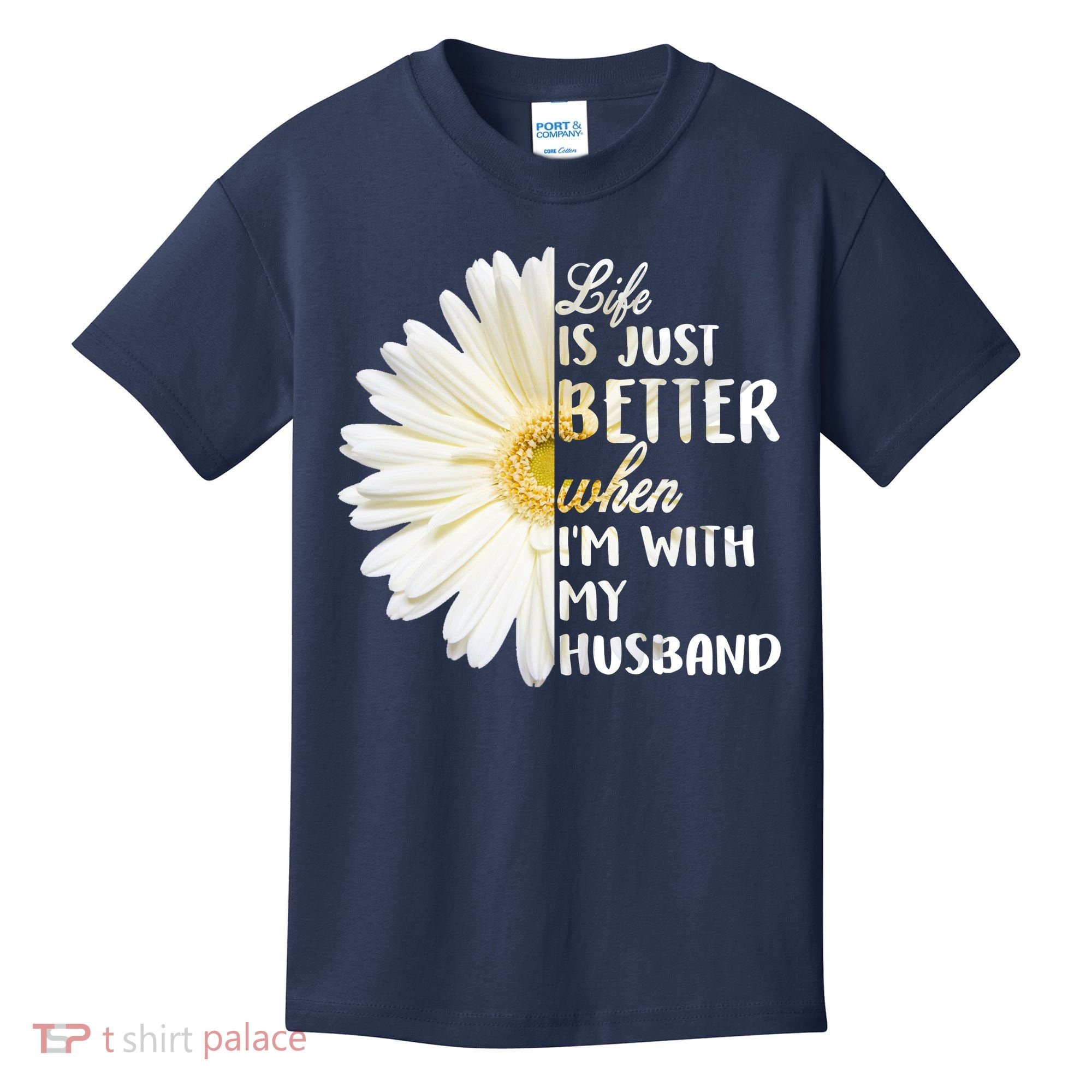Life Is Just Better When I'm With My Husband Kids T-Shirt
