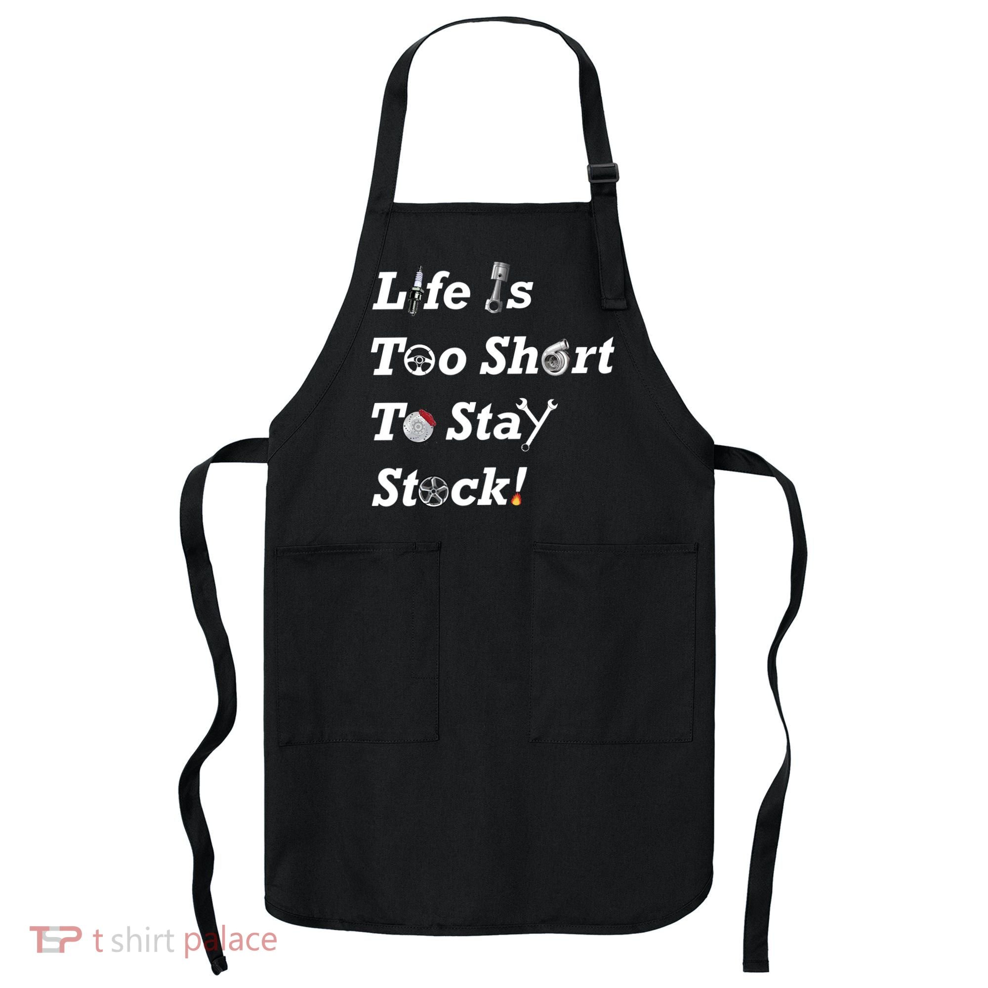 Life Is Too Short To Stay Stock Car Nut Apron