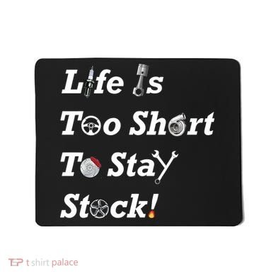 Life Is Too Short To Stay Stock Car Nut Mousepad