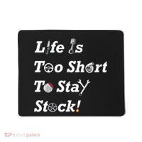 Life Is Too Short To Stay Stock Car Nut Mousepad thumb 0