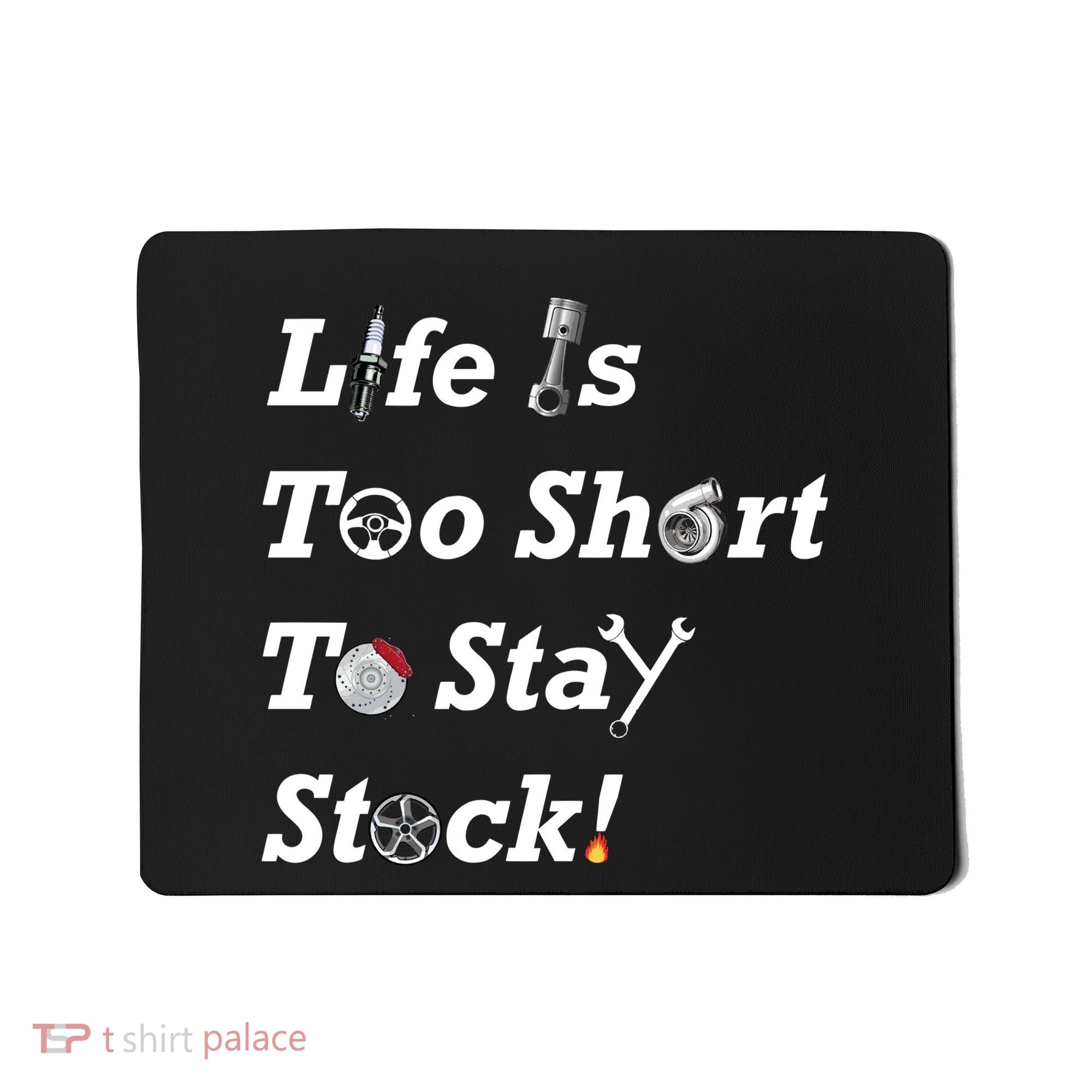 Life Is Too Short To Stay Stock Car Nut Mousepad