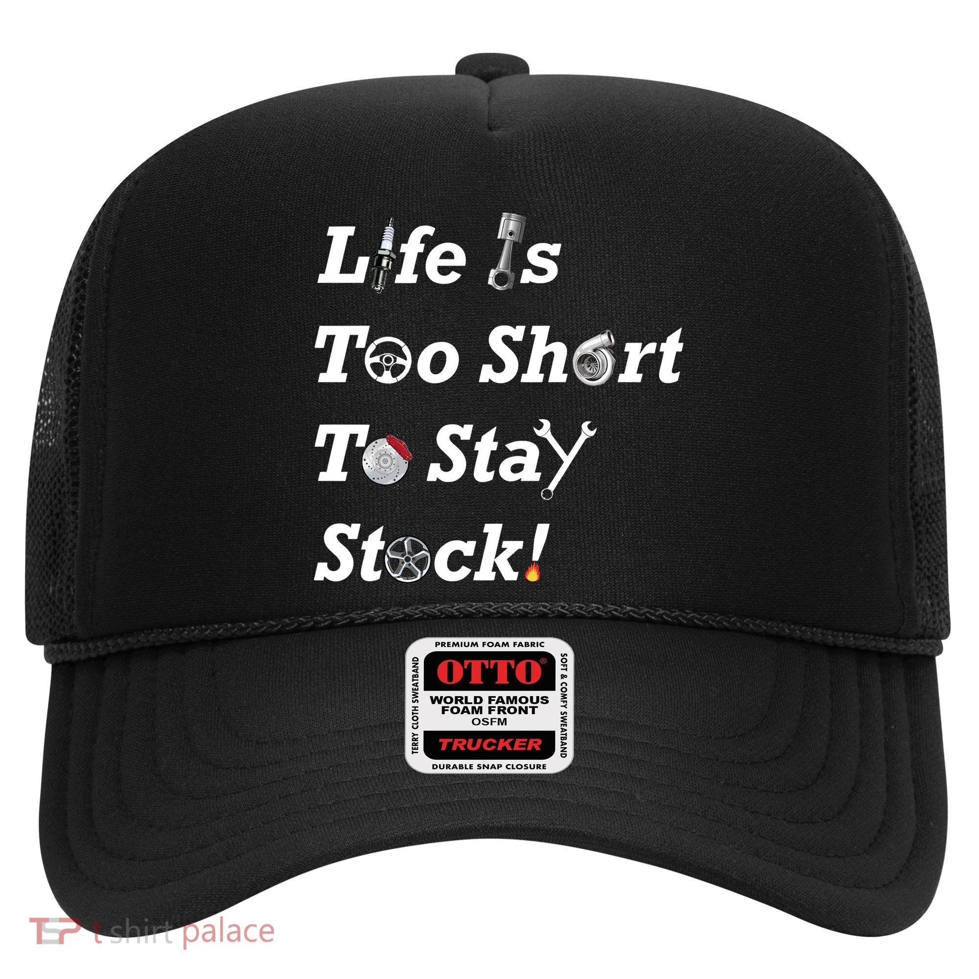 Life Is Too Short To Stay Stock Car Nut Hat