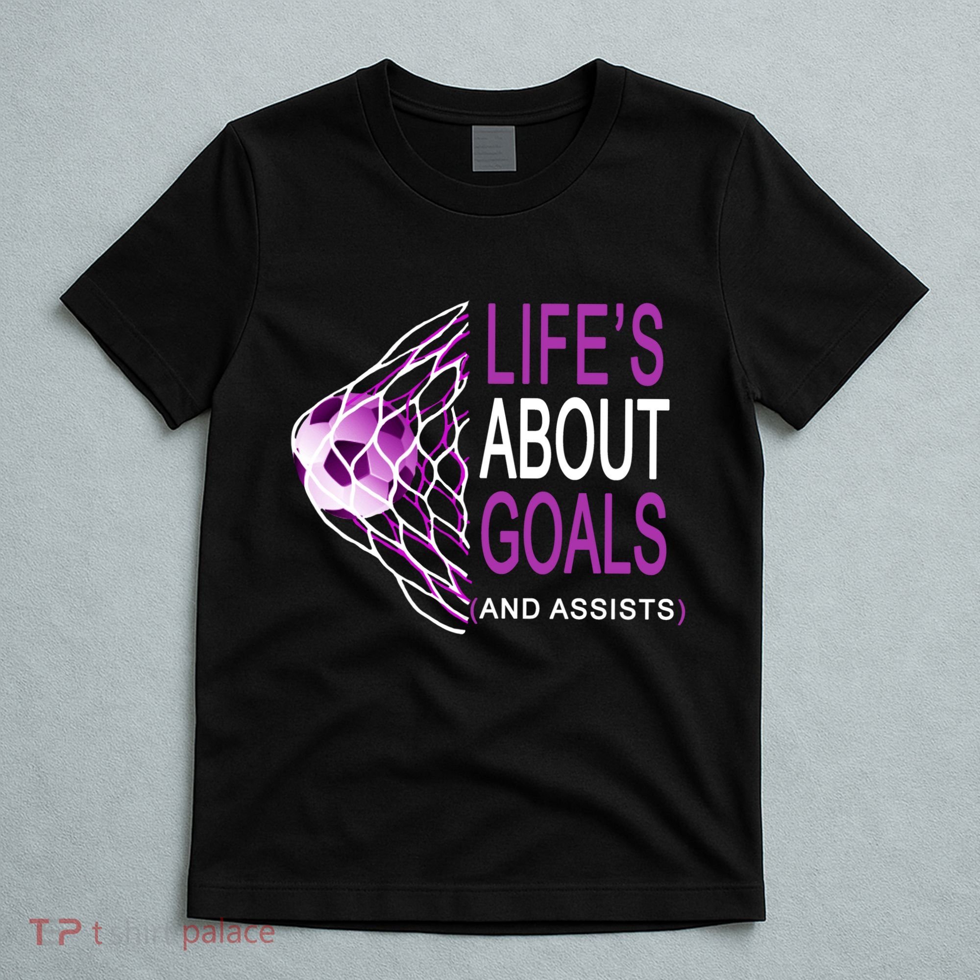 Life's About Goals And Assist Soccer Quote T-Shirt
