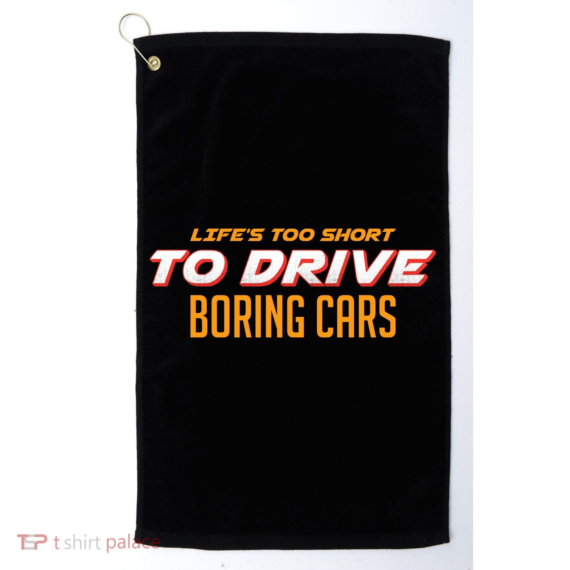 Life's too Short Too Drive Boring Cars Golf Towel