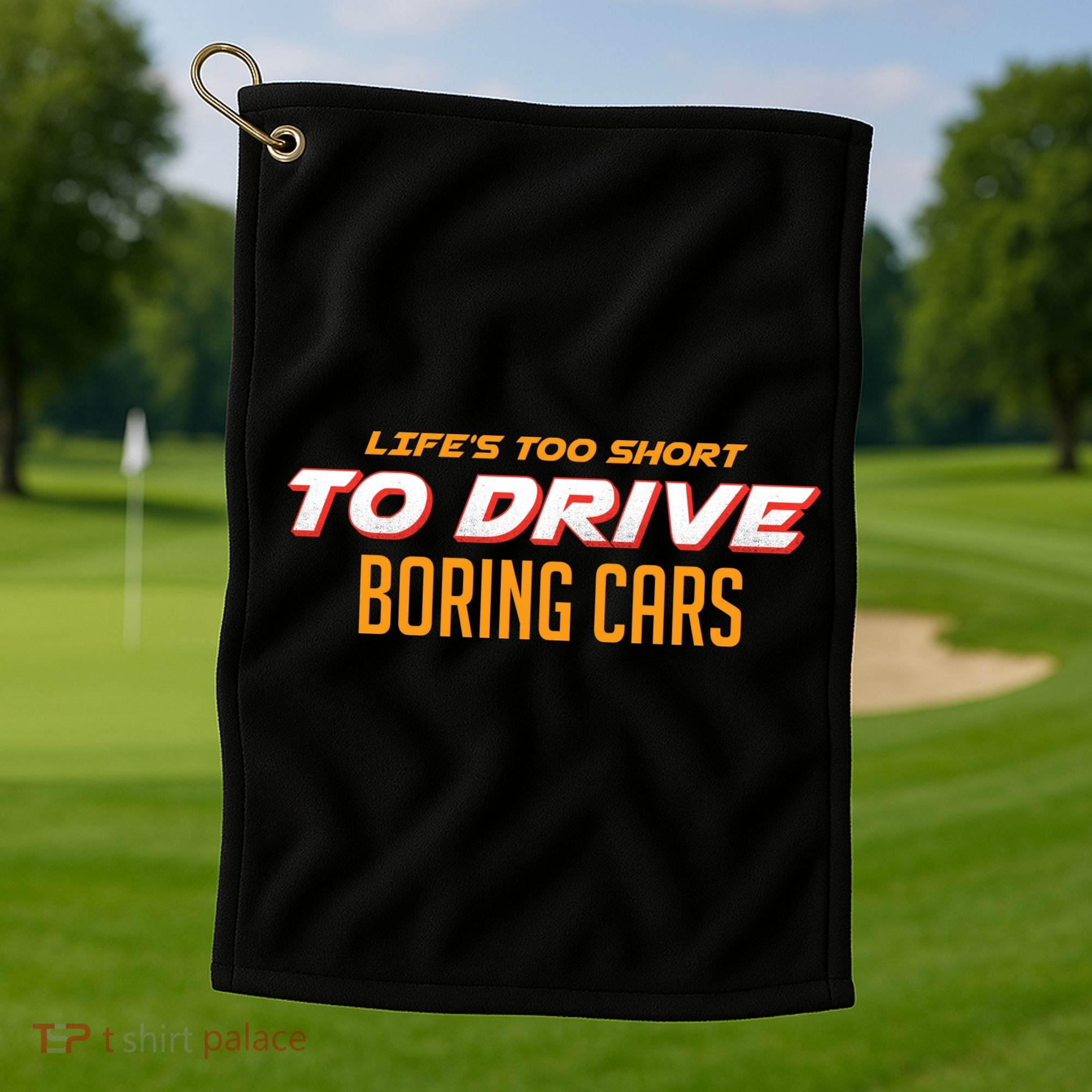 Life's too Short Too Drive Boring Cars Golf Towel