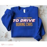 Life's too Short Too Drive Boring Cars Sweatshirt thumb 2