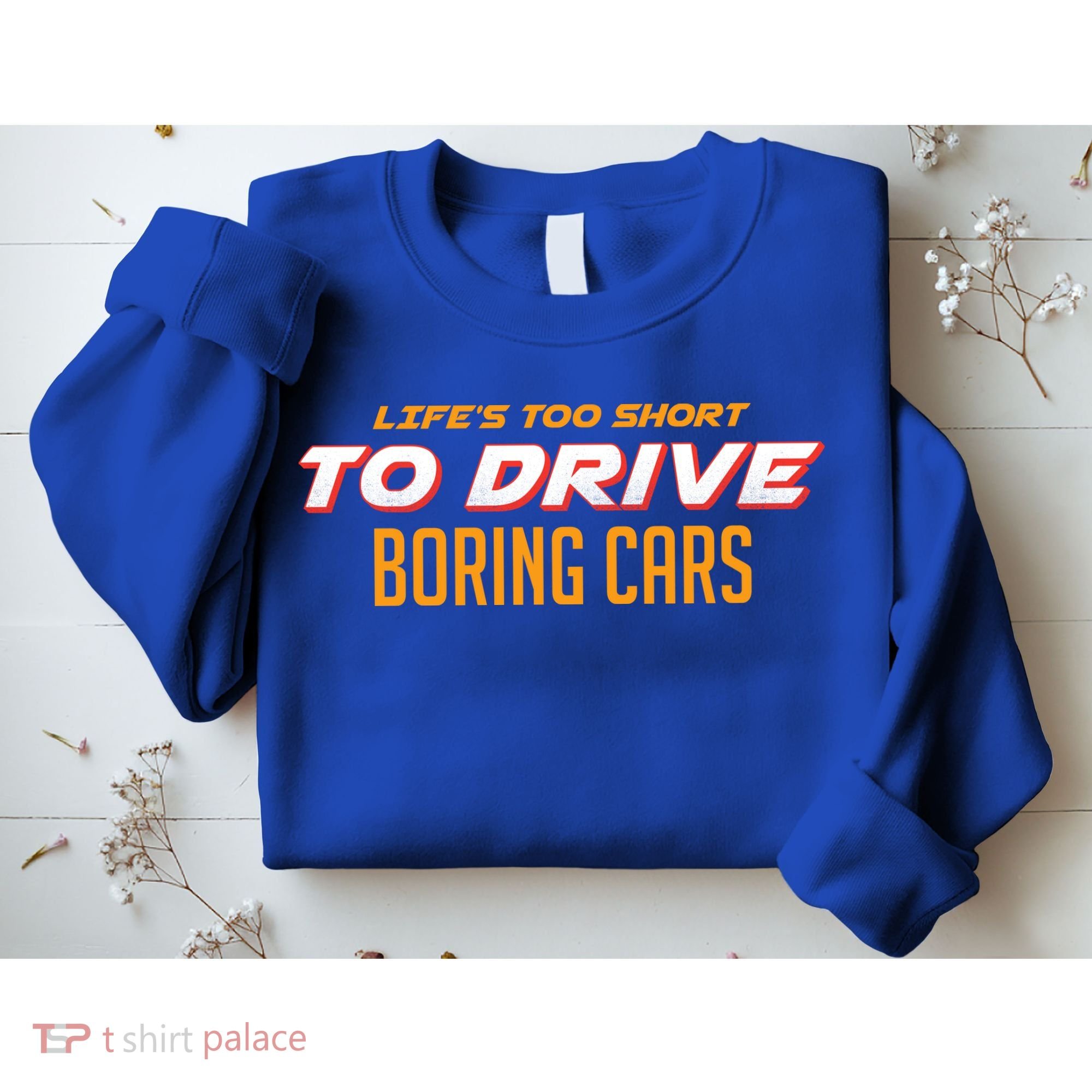 Life's too Short Too Drive Boring Cars Sweatshirt