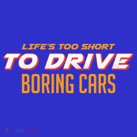 Life's too Short Too Drive Boring Cars T-Shirt thumb 7