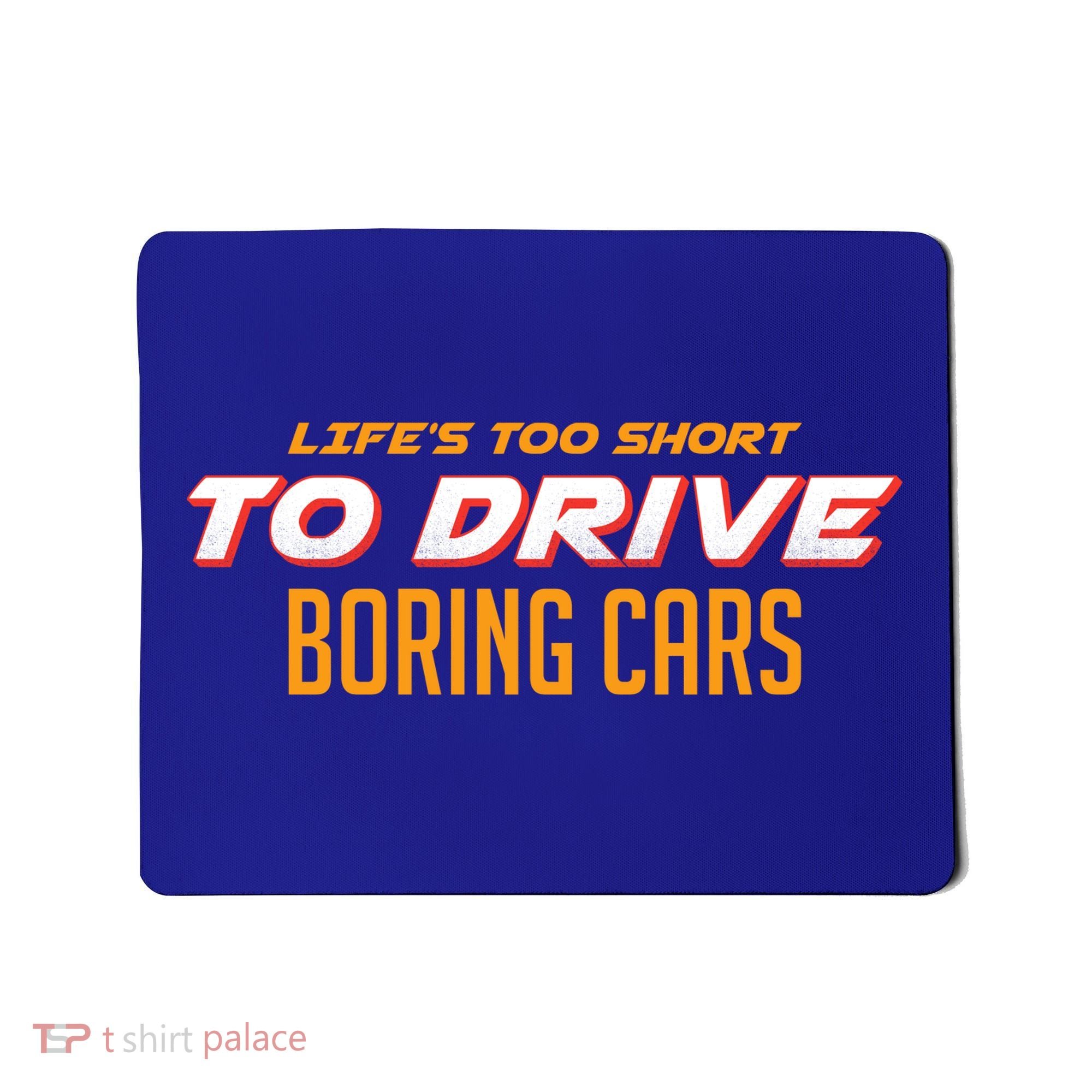 Life's too Short Too Drive Boring Cars Mousepad