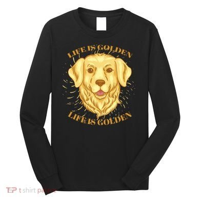 Life Is Golden Dog Long Sleeve Shirt