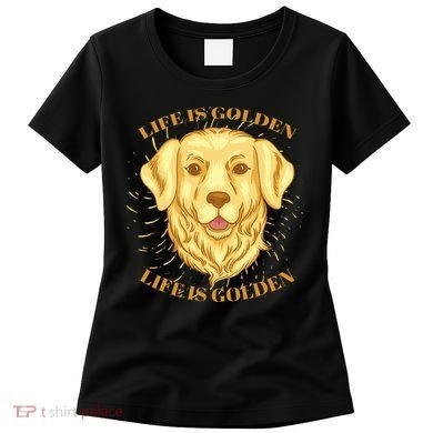 Life Is Golden Dog Women's T-Shirt