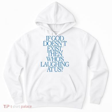 Lilnasx If God DoesnT Exist Then WhoS Laughing At Us Hoodie