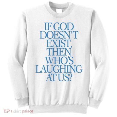 Lilnasx If God DoesnT Exist Then WhoS Laughing At Us Sweatshirt