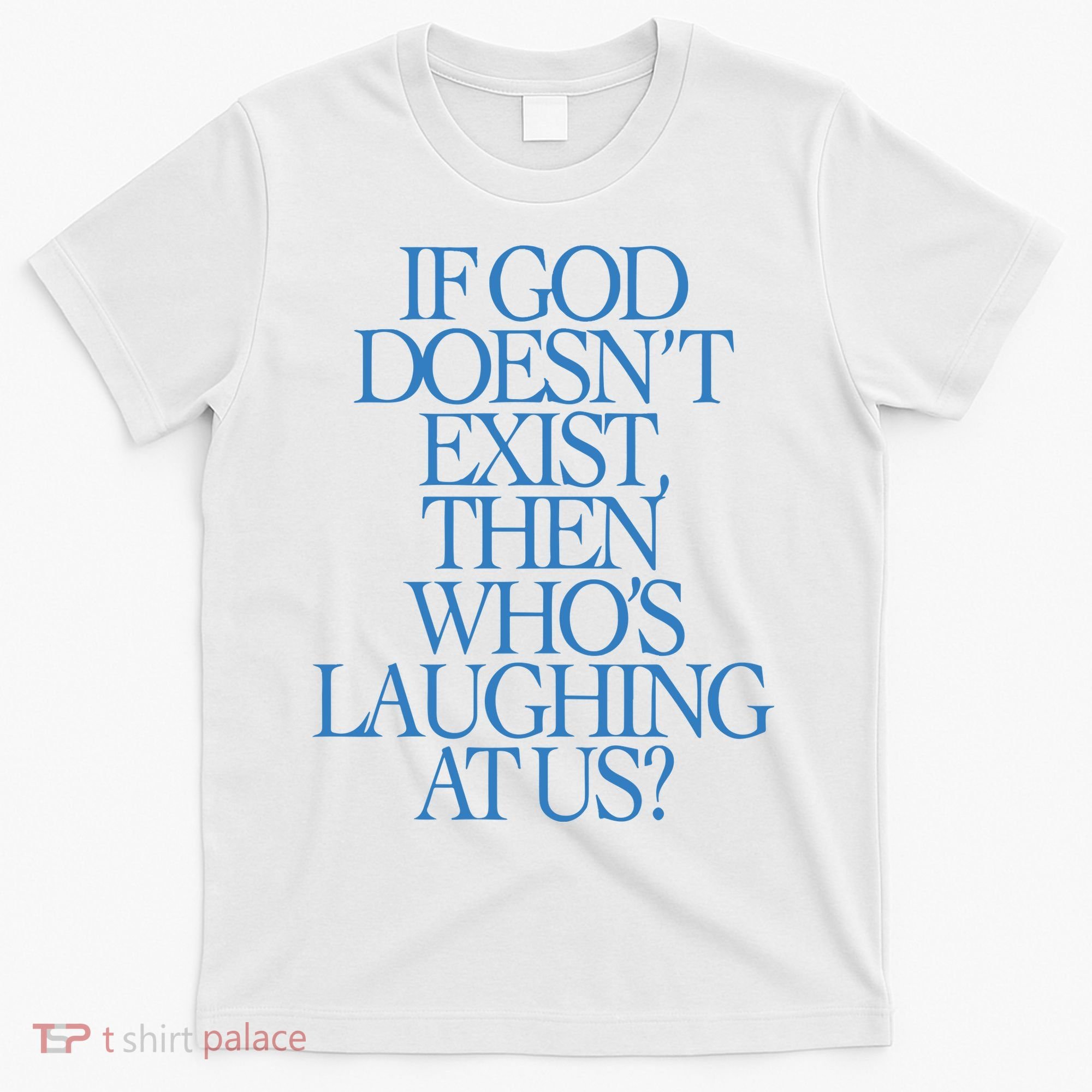 Lilnasx If God DoesnT Exist Then WhoS Laughing At Us T-Shirt